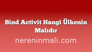 Bind Activit Hangi Ülkenin Malıdır