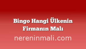 Bingo Hangi Ülkenin Firmanın Malı