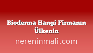 Bioderma Hangi Firmanın Ülkenin