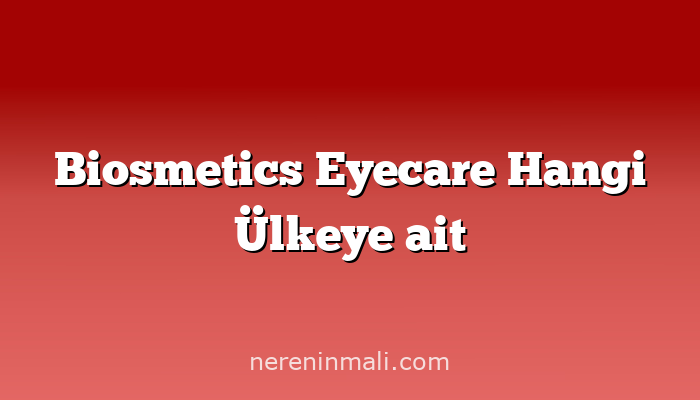 Biosmetics Eyecare Hangi Ülkeye ait