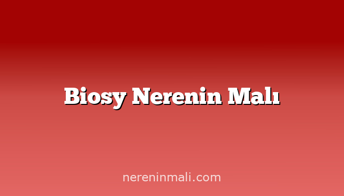 Biosy Nerenin Malı