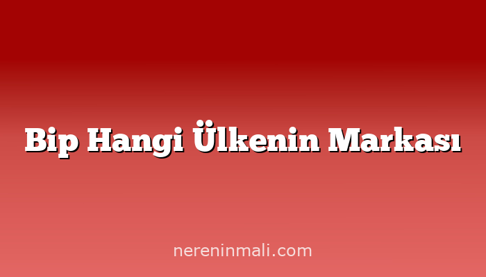 Bip Hangi Ülkenin Markası