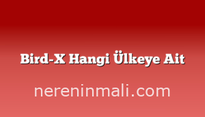 Bird-X Hangi Ülkeye Ait