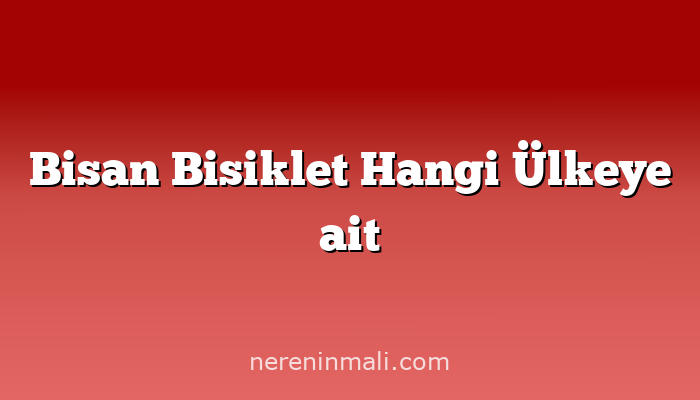 Bisan Bisiklet Hangi Ülkeye ait