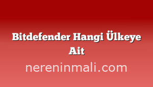 Bitdefender Hangi Ülkeye Ait