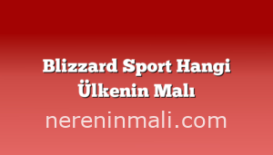 Blizzard Sport Hangi Ülkenin Malı