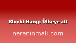 Blocki Hangi Ülkeye ait