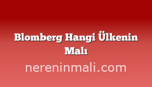 Blomberg Hangi Ülkenin Malı