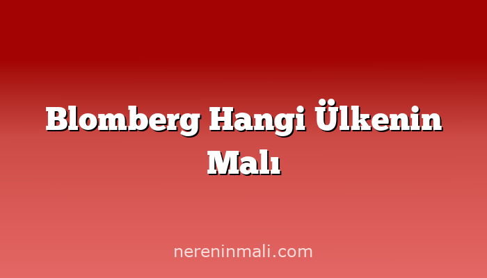 Blomberg Hangi Ülkenin Malı