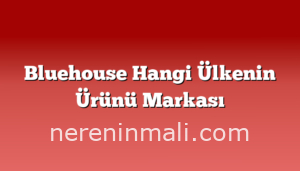 Bluehouse Hangi Ülkenin Ürünü Markası