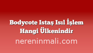 Bodycote Istaş Isıl İşlem Hangi Ülkenindir