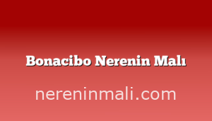 Bonacibo Nerenin Malı