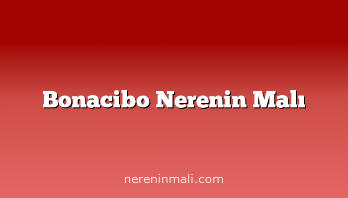 Bonacibo Nerenin Malı