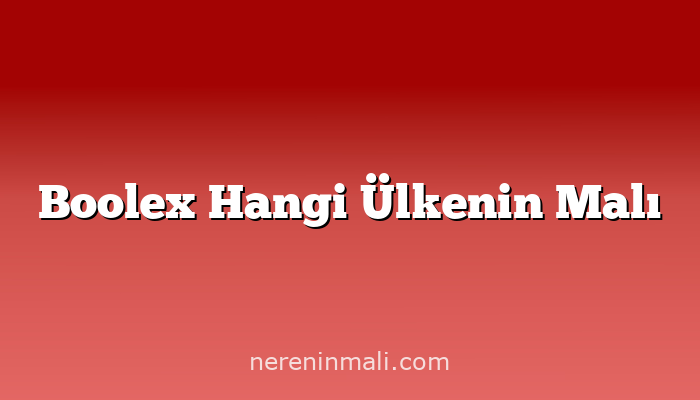 Boolex Hangi Ülkenin Malı