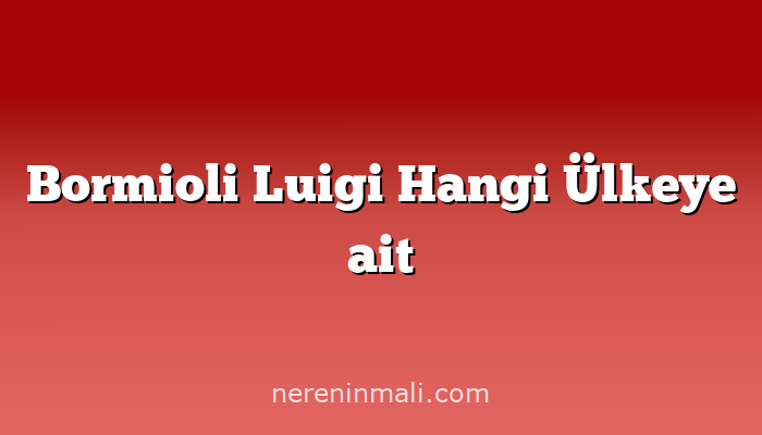 Bormioli Luigi Hangi Ülkeye ait