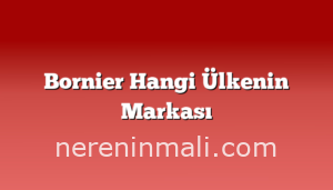 Bornier Hangi Ülkenin Markası