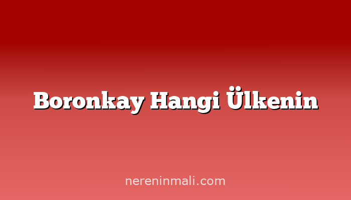 Boronkay Hangi Ülkenin