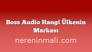 Boss Audio Hangi Ülkenin Markası