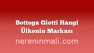 Bottega Giotti Hangi Ülkenin Markası