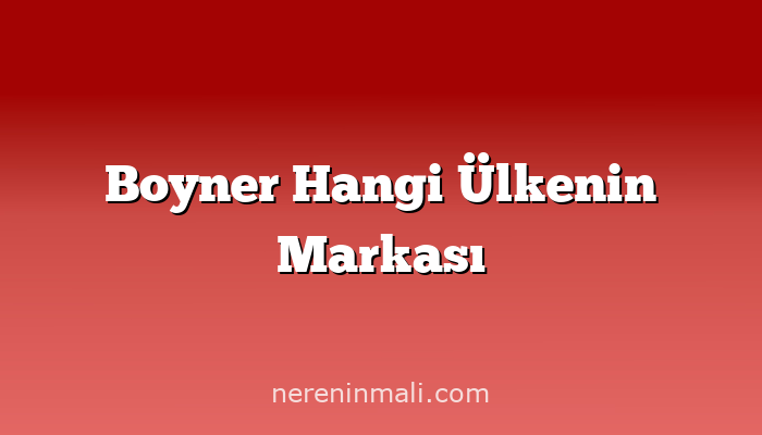 Boyner Hangi Ülkenin Markası