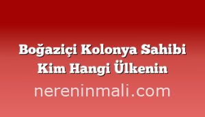 Boğaziçi Kolonya Sahibi Kim Hangi Ülkenin