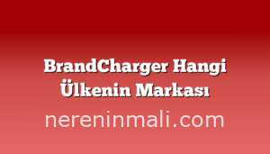 BrandCharger Hangi Ülkenin Markası