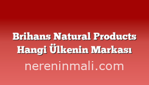 Brihans Natural Products Hangi Ülkenin Markası