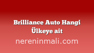 Brilliance Auto Hangi Ülkeye ait