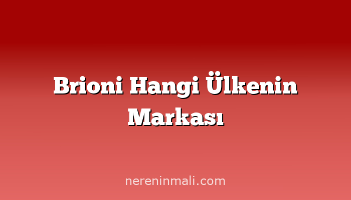 Brioni Hangi Ülkenin Markası