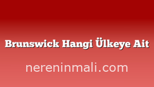 Brunswick Hangi Ülkeye Ait