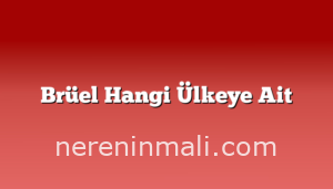 Brüel Hangi Ülkeye Ait