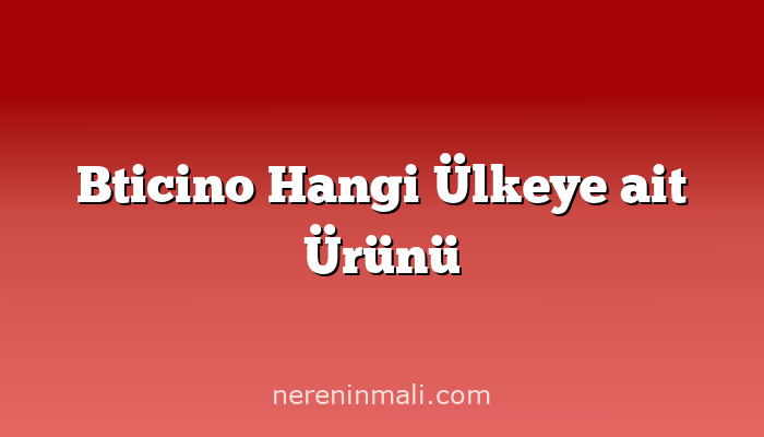 Bticino Hangi Ülkeye ait Ürünü