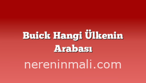 Buick Hangi Ülkenin Arabası