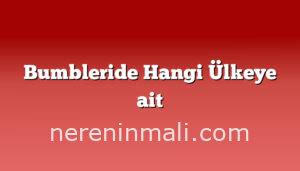 Bumbleride Hangi Ülkeye ait