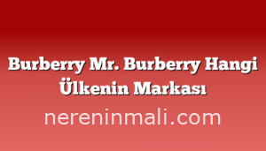 Burberry Mr. Burberry Hangi Ülkenin Markası