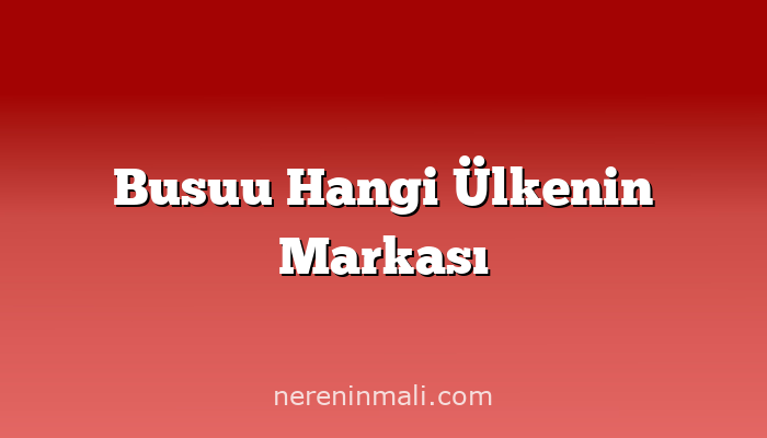 Busuu Hangi Ülkenin Markası