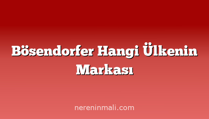 Bösendorfer Hangi Ülkenin Markası