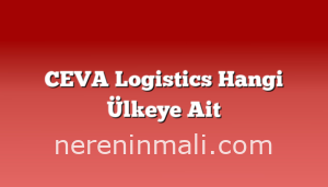 CEVA Logistics Hangi Ülkeye Ait