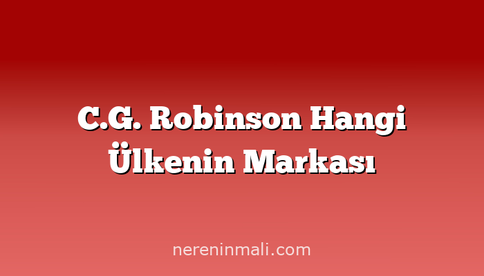 C.G. Robinson Hangi Ülkenin Markası