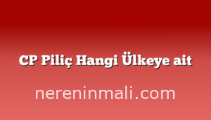 CP Piliç Hangi Ülkeye ait