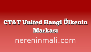 CT&T United Hangi Ülkenin Markası