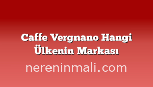 Caffe Vergnano Hangi Ülkenin Markası