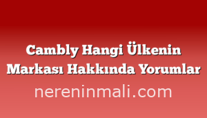 Cambly Hangi Ülkenin Markası Hakkında Yorumlar