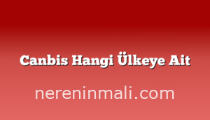 Canbis Hangi Ülkeye Ait