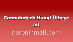 Cannabotech Hangi Ülkeye ait