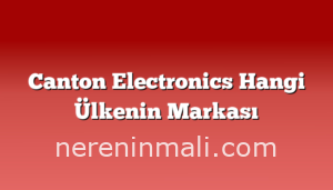 Canton Electronics Hangi Ülkenin Markası