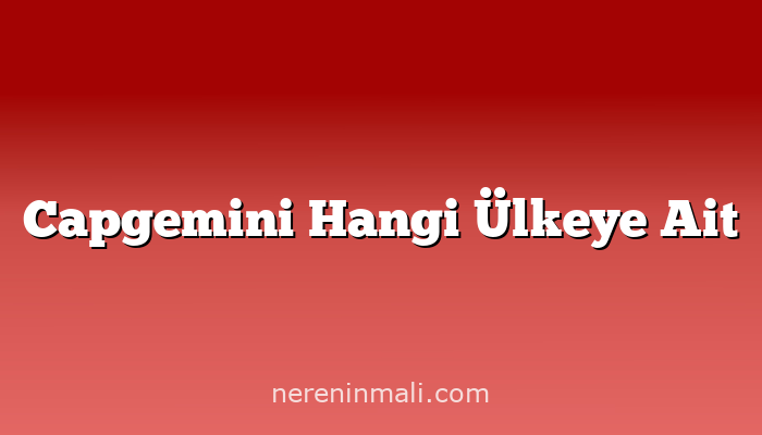 Capgemini Hangi Ülkeye Ait