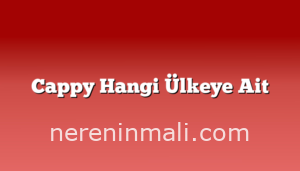 Cappy Hangi Ülkeye Ait