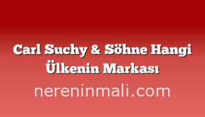 Carl Suchy & Söhne Hangi Ülkenin Markası