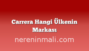 Carrera Hangi Ülkenin Markası